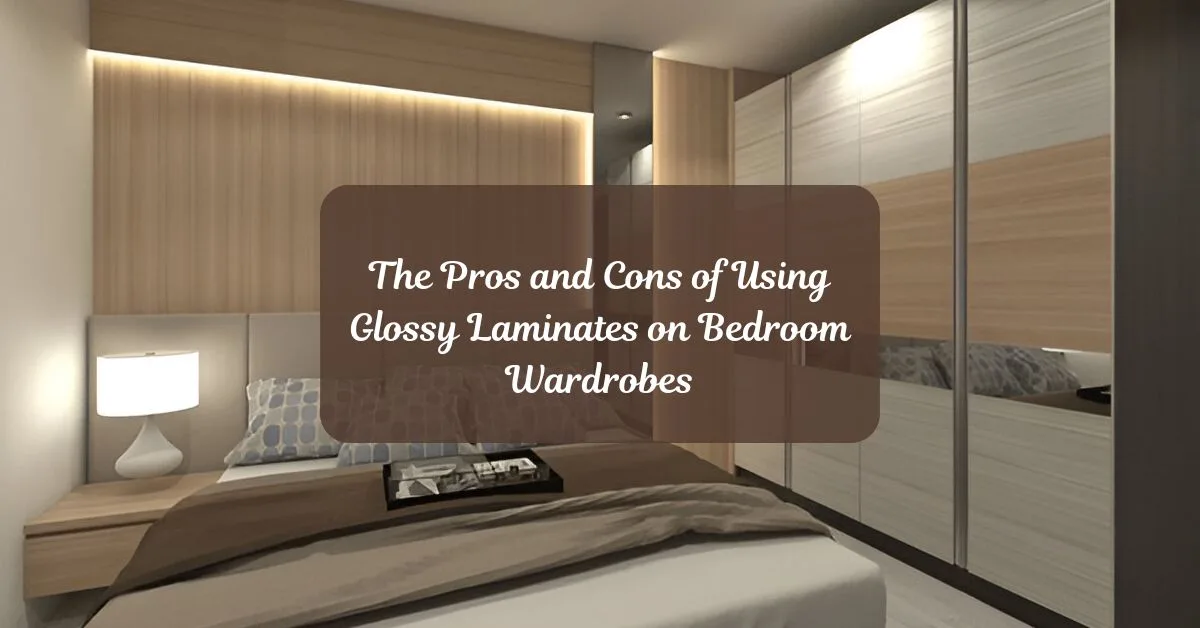 The Pros and Cons of Using Glossy Laminates on Bedroom Wardrobes