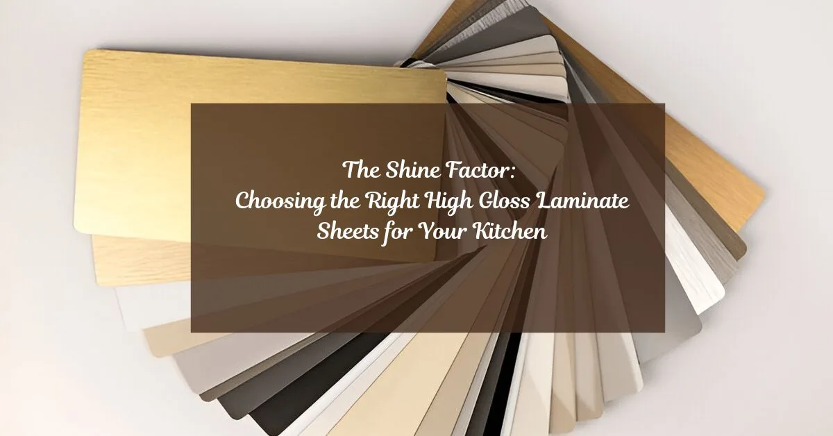 The Shine Factor: Choosing the Right High Gloss Laminate Sheets for Your Kitchen