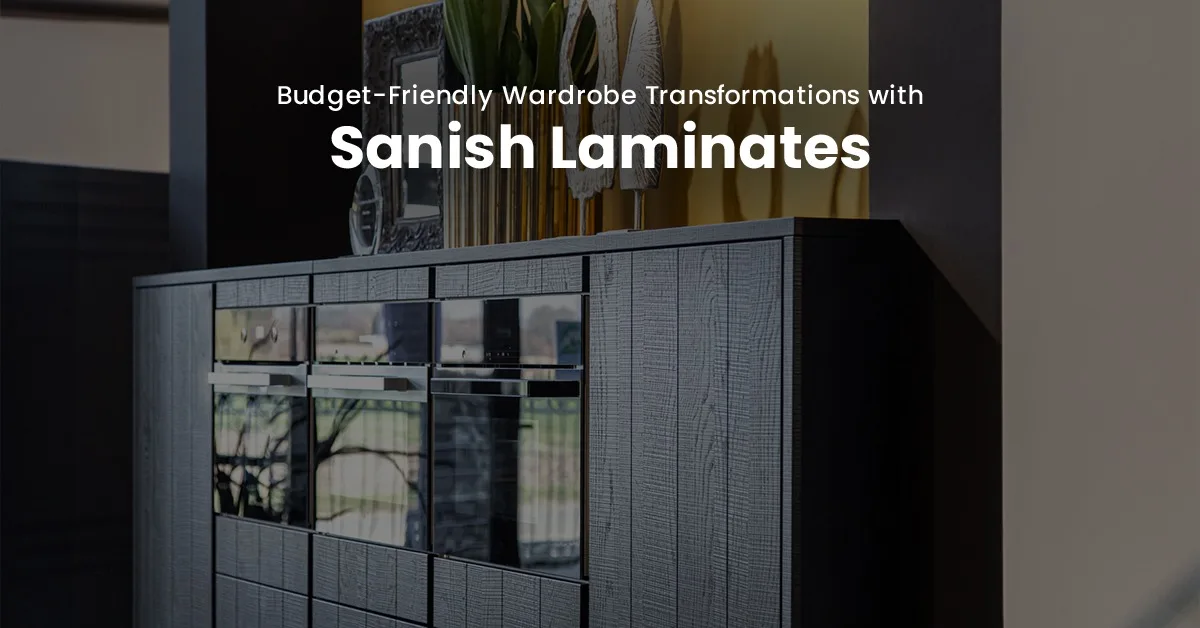 Budget-Friendly Wardrobe Transformations with Sanish Laminates