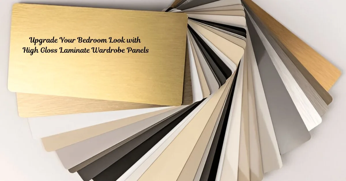 Upgrade Your Bedroom Look with High Gloss Laminate Wardrobe Panels – A Designer’s Guide